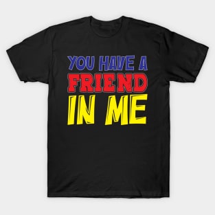 You have a friend in me T-Shirt